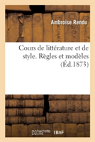 Cours de Littérature Et de Style. Règles Et Modèles