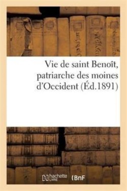 Vie de Saint Benoît, Patriarche Des Moines d'Occident