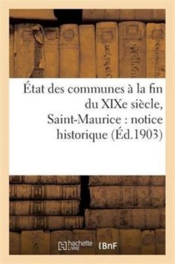 �tat Des Communes � La Fin Du XIXe Si�cle. Saint-Maurice: Notice Historique