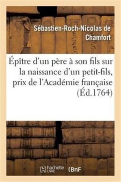 Épître d'Un Père À Son Fils Sur La Naissance d'Un Petit-Fils, Prix de l'Académie Française En 1764