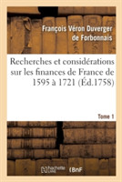 Recherches Et Consid�rations Sur Les Finances de France de l'Ann�e 1595 � l'Ann�e 1721 Tome 1