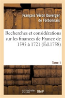 Recherches Et Considérations Sur Les Finances de France de l'Année 1595 À l'Année 1721 Tome 1