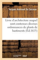 Livre d'Architecture Auquel Sont Contenues Diverses Ordonnances de Plants & Élévations de Bastiments