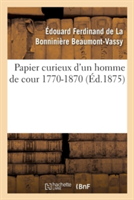 Papier Curieux d'Un Homme de Cour 1770-1870