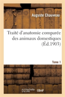 Traité d'Anatomie Comparée Des Animaux Domestiques. Tome 1