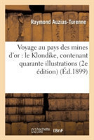 Voyage Au Pays Des Mines d'Or: Le Klondike: Ouvrage Contenant Quarante Illustrations