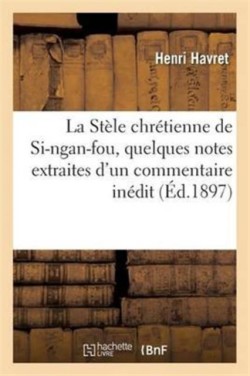 La Stèle Chrétienne de Si-Ngan-Fou, Quelques Notes Extraites d'Un Commentaire Inédit