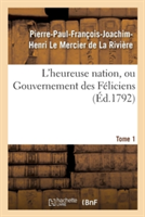 L'Heureuse Nation, Ou Gouvernement Des Féliciens. Tome 1