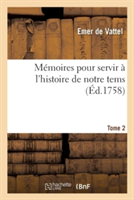 Mémoires Pour Servir À l'Histoire de Notre Tems. Volume 2