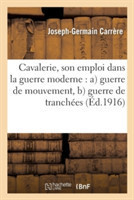 Cavalerie, Son Emploi Dans La Guerre Moderne: A Guerre de Mouvement, B Guerre de Tranchées