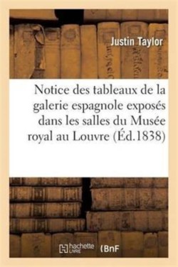 Notice Des Tableaux de la Galerie Espagnole Expos�s Dans Les Salles Du Mus�e Royal Au Louvre