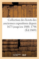 Collection Des Livrets Des Anciennes Expositions Depuis 1673 Jusqu'en 1800. Exposition de 1796