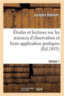 Études Et Lectures Sur Les Sciences d'Observation Et Leurs Application Pratiques. Volume 1