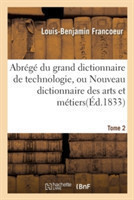 Abr�g� Du Grand Dictionnaire de Technologie, Ou Nouveau Dictionnaire Des Arts Et M�tiers Tome 2