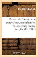 Manuel de l'Amateur de Porcelaines, Manufactures Européennes France Exceptée, Suivi de Répertoire