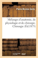 Mélanges d'Anatomie, de Physiologie Et de Chirurgie. Chirurgie