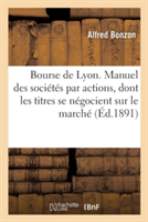 Bourse de Lyon. Manuel Des Sociétés Par Actions, Dont Les Titres Se Négocient Sur Le Marché de Lyon