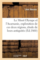 Le Mont Olympe Et l'Acarnanie, Exploration de Ces Deux Régions, Avec l'Étude de Leurs Antiquités