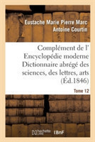Compl�ment de L' Encyclop�die Moderne Dictionnaire Abr�g� Des Sciences, Des Lettres, Arts Tome 12