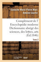 Complément de L' Encyclopédie Moderne Dictionnaire Abrégé Des Sciences, Des Lettres, Arts Tome 2