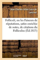 Folliculi, Ou Les Faiseurs de Réputations, Satire Enrichie de Notes, de Citations Du Folliculus