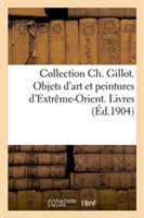 Collection Ch. Gillot. Objets d'Art Et Peintures d'Extr�me-Orient. Livres