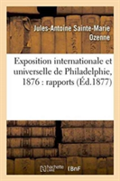 Exposition Internationale Et Universelle de Philadelphie, 1876: Rapports