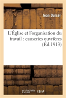 L'Église Et l'Organisation Du Travail: Causeries Ouvrières