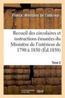 Recueil Des Circulaires Et Instructions Émanées Du Ministère de l'Intérieur de 1790 À 1830 Tome 2