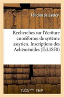 Recherches Sur l'�criture Cun�iforme de Syst�me Assyrien. Inscriptions Des Ach�m�nides. 3e M�moire