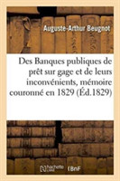 Des Banques Publiques de Prêt Sur Gage Et de Leurs Inconvénients, Mémoire Couronné En 1829