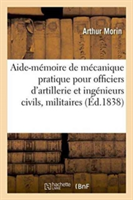 Aide-Mémoire de Mécanique À l'Usage Des Officiers d'Artillerie Et Des Ingénieurs Civils, Militaires