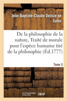 Philosophie de la Nature, Trait� de Morale Pour l'Esp�ce Humaine Tir� de la Philosophie Tome 3