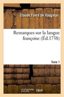 Remarques Sur La Langue Françoise. Tome 1