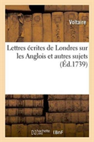 Lettres Écrites de Londres Sur Les Anglois Et Autres Sujets