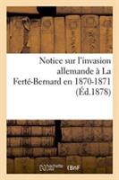 Notice Sur l'Invasion Allemande À La Ferté-Bernard En 1870-1871,