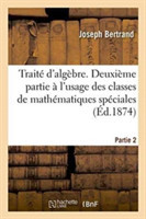 Trait� d'Alg�bre, � l'Usage Des Classes de Math�matiques Sp�ciales Partie 2