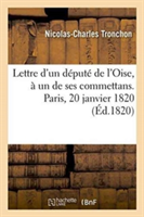 Lettre d'Un Député de l'Oise, À Un de Ses Commettans. Paris, 20 Janvier 1820