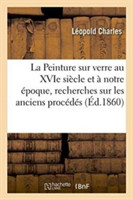 La Peinture Sur Verre Au Xvie Siècle Et À Notre Époque, Recherches Sur Les Anciens Procédés