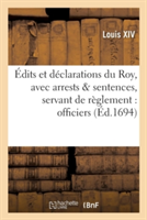 �dits Et D�clarations Du Roy, Avec Plusieurs Arrests & Sentences, Servant de R�glement: Officiers