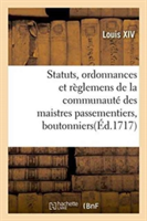Statuts, Ordonnances Et Règlemens de la Communauté Des Maistres Passementiers, Boutonniers