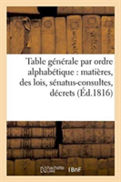 Table G�n�rale Par Ordre Alphab�tique de Mati�res, Des Lois, S�natus-Consultes, D�crets