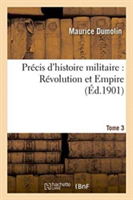 Précis d'Histoire Militaire: Révolution Et Empire. Tome 3