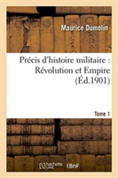 Précis d'Histoire Militaire: Révolution Et Empire. Tome 1