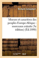 Moeurs Et Caractères Des Peuples Europe-Afrique: Morceaux Extraits de Divers Auteurs 3e Édition