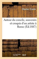 Autour Du Concile, Souvenirs Et Croquis d'Un Artiste À Rome