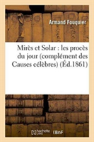 Mir�s Et Solar: Les Proc�s Du Jour Compl�ment Des Causes C�l�bres