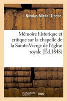 Mémoire Historique Et Critique Sur La Chapelle de la Sainte-Vierge de l'Église Royale