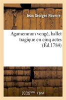 Agamemnon Veng�, Ballet Tragique En Cinq Actes,