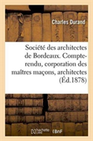 Société Des Architectes de Bordeaux. Compte-Rendu. La Corporation Des Maîtres Maçons Et Architectes